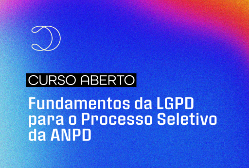 Fundamentos da LGPD para o Processo Seletivo da ANPD